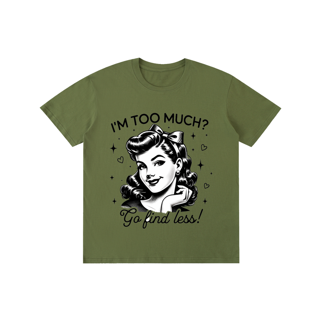 "Too much " Pure Cotton Unisex T-Shirt