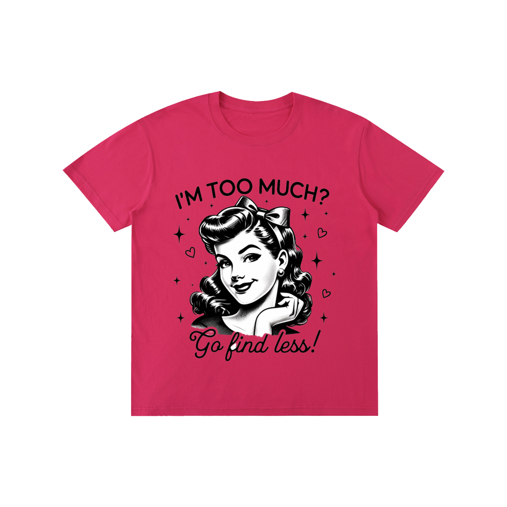 "Too much " Pure Cotton Unisex T-Shirt