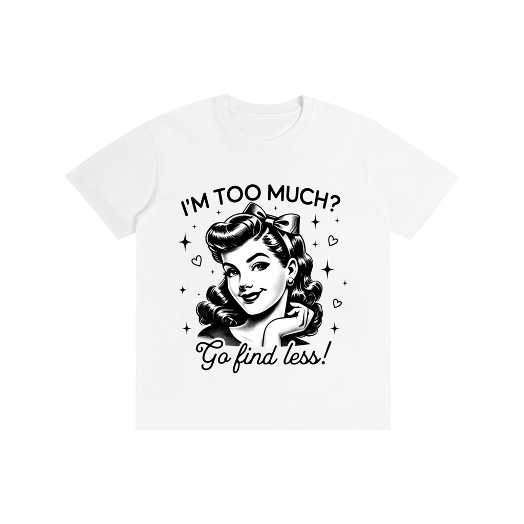 "Too much " Pure Cotton Unisex T-Shirt