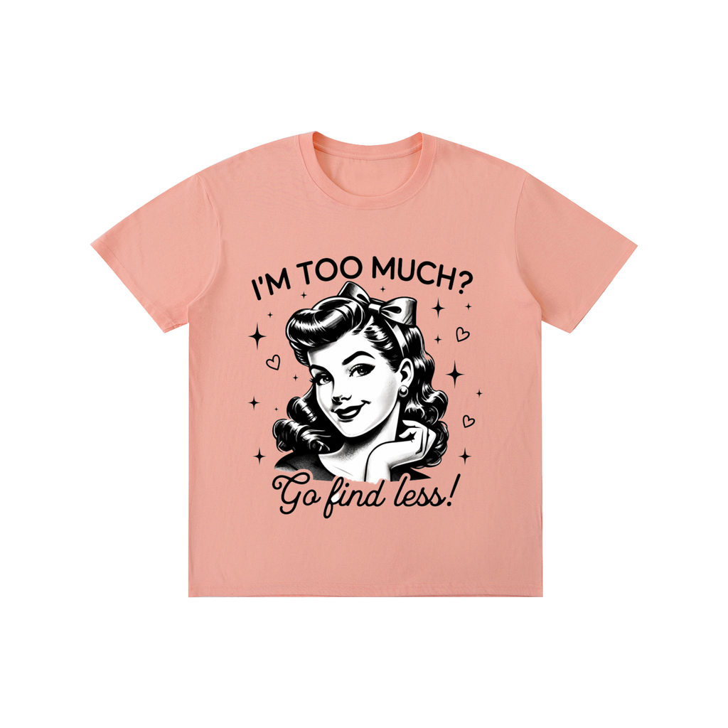"Too much " Pure Cotton Unisex T-Shirt