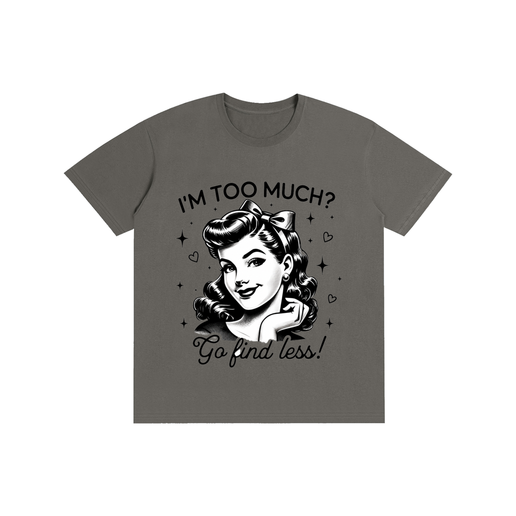 "Too much " Pure Cotton Unisex T-Shirt