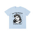 "Too much " Pure Cotton Unisex T-Shirt
