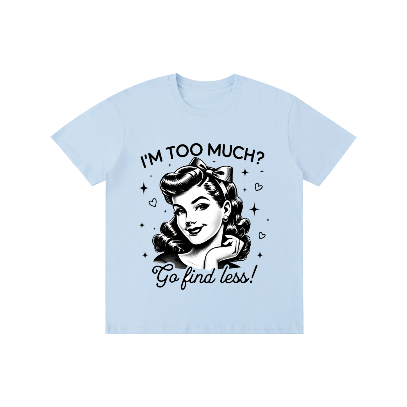 "Too much " Pure Cotton Unisex T-Shirt